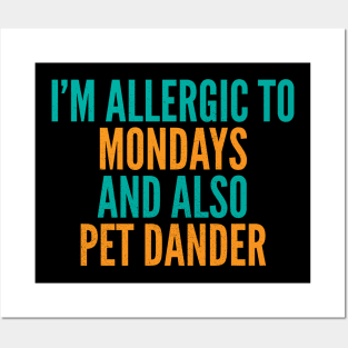 I'm Allergic To Mondays and Also Pet Dander Posters and Art